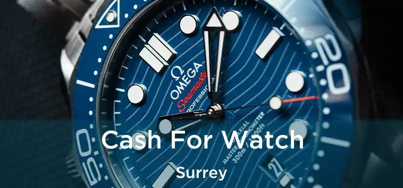  Cash For Watch Surrey
