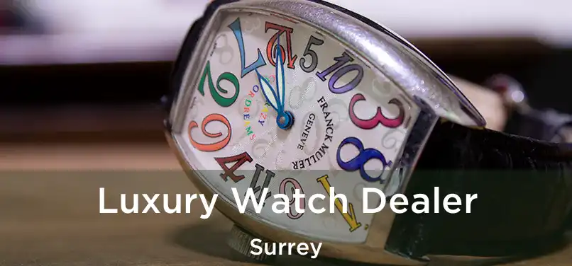  Luxury Watch Dealer Surrey
